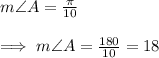m\angle A = \frac{\pi}{10}\\\\\implies m\angle A=\frac{180}{10}=18