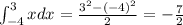 \int_{-4}^3 x dx = \frac{3^2 -(-4)^2}{2} =-\frac{7}{2}