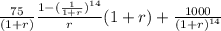 \frac{75}{(1+r)} \frac{1-(\frac{1}{1+r})^{14} }{r} (1+r) + \frac{1000}{(1+r)^{14}}