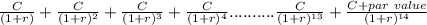 \frac{C}{(1+r)} +\frac{C}{(1+r)^2} +\frac{C}{(1+r)^3} +\frac{C}{(1+r)^4} ..........\frac{C}{(1+r)^{13}} + \frac{C+par\ value}{(1+r)^{14}}