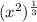 (x^2)^ \frac{1}{3}