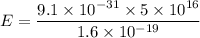 E=\dfrac{9.1\times10^{-31}\times5\times10^{16}}{1.6\times10^{-19}}