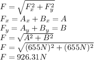 F=\sqrt{F_x^2+F_y^2}\\F_x=A_x+B_x=A\\F_y=A_y+B_y=B\\F=\sqrt{A^2+B^2}\\F=\sqrt{(655N)^2+(655N)^2}\\F=926.31N