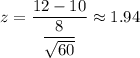 z=\dfrac{12-10}{\dfrac{8}{\sqrt{60}}}\approx1.94