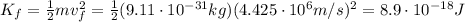 K_f = \frac{1}{2}mv_f^2=\frac{1}{2}(9.11 \cdot 10^{-31} kg)(4.425\cdot 10^6 m/s)^2=8.9\cdot 10^{-18} J