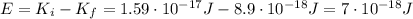 E=K_i - K_f =1.59\cdot 10^{-17} J-8.9\cdot 10^{-18} J=7\cdot 10^{-18} J