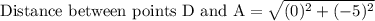 \text{Distance between points D and A}=\sqrt{(0)^2+(-5)^2}