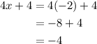 \begin{aligned}4 x+4 &=4(-2)+4 \\&=-8+4 \\&=-4\end{aligned}