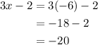 \begin{aligned}3 x-2 &=3(-6)-2 \\&=-18-2 \\&=-20\end{aligned}