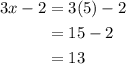 \begin{aligned}3 x-2 &=3(5)-2 \\&=15-2 \\&=13\end{aligned}