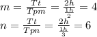 m=\frac{Tt}{Tpm}=\frac{2h}{\frac{1h}{2}}=4\\n=\frac{Tt}{Tpn}=\frac{2h}{\frac{1h}{3}}=6