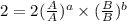 2= 2(\frac{A}{A})^{a}\times (\frac{B}{B})^{b}