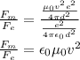 \frac{F_m}{F_e}=\frac{\frac{\mu_0 v^2e^2}{4\pi d^2}}{\frac{e^2}{4\pi \epsilon_0d^2}}\\\frac{F_m}{F_e}=\epsilon_0 \mu_0v^2