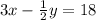 3x- \frac {1} {2} y = 18