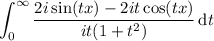 \displaystyle\int_0^\infty\frac{2i\sin(tx)-2it\cos(tx)}{it(1+t^2)}\,\mathrm dt
