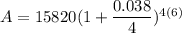 A=15820(1+\dfrac{0.038}{4})^{4(6)}