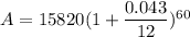 A=15820(1+\dfrac{0.043}{12})^{60}