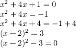 x^2 + 4x + 1 = 0\\x^2 + 4x = -1\\x^2 + 4x + 4 = -1+4\\(x+2)^2 = 3\\(x+2)^2 - 3 = 0