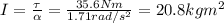 I=\frac{\tau}{\alpha}=\frac{35.6 Nm}{1.71 rad/s^2}=20.8 kg m^2