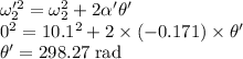 \omega'^{2}_{2}=\omega^{2}_{2}+2 \alpha'\theta'\\0^{2}=10.1^{2}+2  \times (-0.171) \times \theta'\\\theta' = 298.27 \;\rm rad