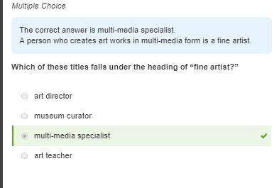 Which of these titles falls under the heading of fine artist?  museum curator art teacher multi-me