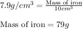 7.9g/cm^3=\frac{\text{Mass of iron}}{10cm^3}\\\\\text{Mass of iron}=79g