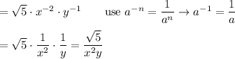 =\sqrt5\cdot x^{-2}\cdot y^{-1}\qquad\text{use}\ a^{-n}=\dfrac{1}{a^n}\to a^{-1}=\dfrac{1}{a}\\\\=\sqrt5\cdot\dfrac{1}{x^2}\cdot\dfrac{1}{y}=\dfrac{\sqrt5}{x^2y}
