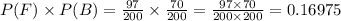 \large P(F) \times P(B )= \frac {97} {200} \times \frac&#10;{70}{200} = \frac {97 \times 70} {200 \times 200} = 0.16975