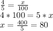 \frac{4}{5} = \frac{x}{100} \\&#10;4*100=5*x\\&#10;x=\frac{400}{5}=80