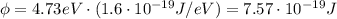 \phi = 4.73 eV \cdot (1.6\cdot 10^{-19} J/eV)=7.57\cdot 10^{-19} J