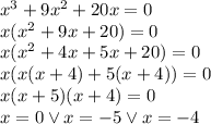 x^3+9x^2+20x=0\\&#10;x(x^2+9x+20)=0\\&#10;x(x^2+4x+5x+20)=0\\&#10;x(x(x+4)+5(x+4))=0\\&#10;x(x+5)(x+4)=0\\&#10;x=0 \vee x=-5 \vee x=-4
