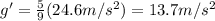 g' = \frac{5}{9} (24.6 m/s^2)=13.7 m/s^2