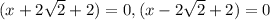 (x+2\sqrt{2}+2)=0,(x-2\sqrt{2}+2)=0}