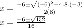 x = \frac{-6 \pm\sqrt{(-6)^{2}-4.8.(-3) } }{2(8)}\\ x = \frac{-6 \pm\sqrt{132} }{16} \\