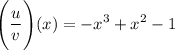 \Bigg(\displaystyle\frac{u}{v}\Bigg)(x) = -x^3 + x^2-1