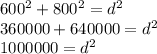 600^2+800^2=d^2&#10;\\360000+640000=d^2&#10;\\1000000=d^2