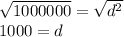 \sqrt{1000000}=\sqrt{d^2}&#10;\\1000=d