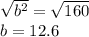 \sqrt{b^2}=\sqrt{160}&#10;\\b=12.6