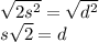 \sqrt{2s^2}=\sqrt{d^2}&#10;\\s\sqrt{2}=d