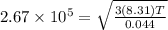 2.67\times 10^5 = \sqrt{\frac{3(8.31)T}{0.044}}