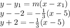 y - y_1 = m(x-x_1)\\y --2 = -\frac{1}{3}(x - 5)\\y + 2 = -\frac{1}{3}(x-5)