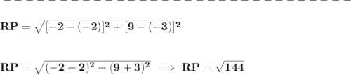 \bf -------------------------------\\\\&#10;RP=\sqrt{[-2-(-2)]^2+[9-(-3)]^2}&#10;\\\\\\&#10;RP=\sqrt{(-2+2)^2+(9+3)^2}\implies RP=\sqrt{144}