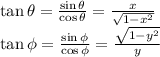\tan \theta =\frac{\sin \theta }{\cos\theta }=\frac{x}{\sqrt{1-x^2}}\\\tan \phi =\frac{\sin \phi}{\cos\phi}=\frac{\sqrt{1-y^2}}{y}