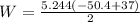 W = \frac{5.244(-50.4 + 37)}{2}