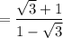 \rm =\dfrac{\sqrt3+1}{1-\sqrt{3}}