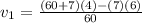 v_1 = \frac{(60+7)(4)-(7)(6)}{60}