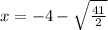 x=-4-\sqrt{\frac{41}{2}}