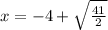 x=-4+\sqrt{\frac{41}{2}}