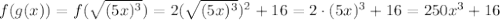 f(g(x))=f(\sqrt{(5x)^3})=2(\sqrt{(5x)^3})^2+16=2\cdot(5x)^3+16=250x^3+16