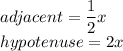 adjacent=\dfrac{1}{2}x\\hypotenuse=2x